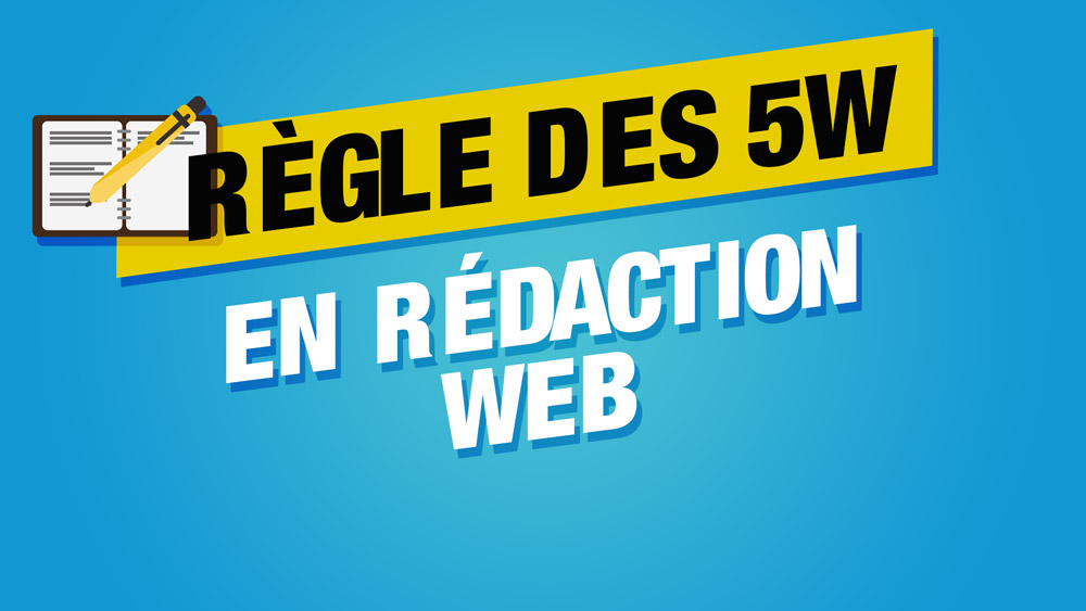 ▷ 5W : la technique de rédaction pour des contenus percutants