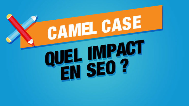 camel-case-pratique-seo-exploiter-ou-bannir